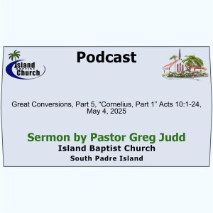 2025-05-04, Great Conversions, Part 5, “Cornelius, Part 1” Acts 10:1-24