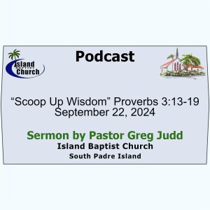 2024-09-22, “Scoop Up Wisdom” Proverbs 3:13-19