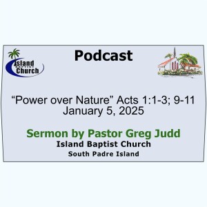 2025-01-05, “Power over Nature” Acts 1:1-3; 9-11