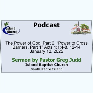 2025-01-12, The Power of God, Part 2, “Power to Cross Barriers, Part 1” Acts 1:1:4-8, 12-14