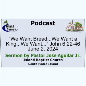 “We Want Bread...We Want a King...We Want...” John 6:22-46, 2024-06-02