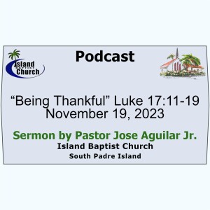 2023-11-19, “Being Thankful” Luke 17:11-19