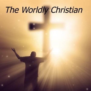 The Worldly Christian