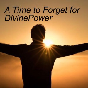 A Time to Forget for DivinePower
