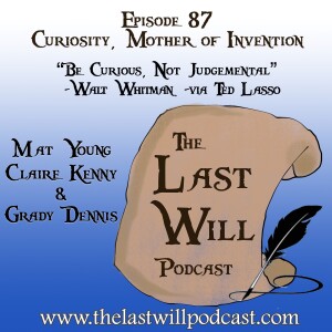 Episode 87 - Curiosity, Mother of Invention