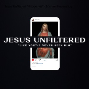 Jesus Unfiltered ”Nicodemus”