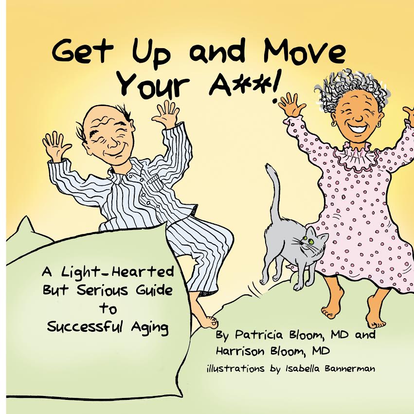 Get Up and Move your A**! A Light-Hearted But Serious Guide To Successful Aging