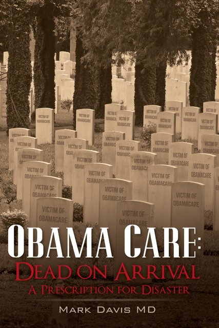 Obamacare: Dead on Arrival, A Prescription for Disasters