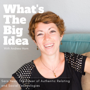 Sara Ness: The Power of Authentic Relating and Social Technologies