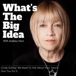 Cindy Gallop: We Need To Talk About Porn. Here's How We Do It.