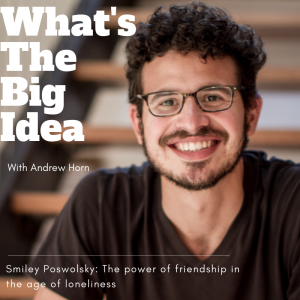 44. Adam "Smiley" Poswolsky - The Power of Friendship in the Age of Loneliness