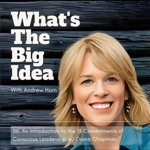 56. The 15 Commitments of Conscious Leadership with Diana Chapman