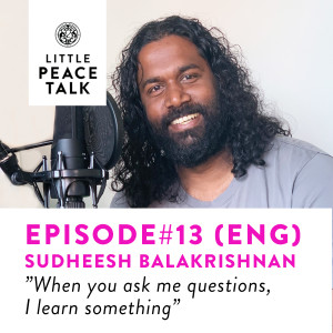 #13. Sudheesh Balakrishnan - "When you ask me questions, I learn something"
