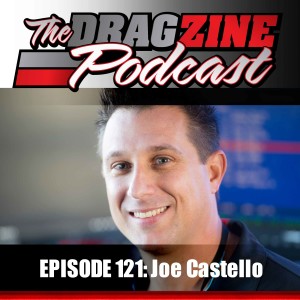 The Dragzine Podcast Episode 121: Joe Castello