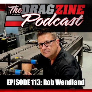 The Dragzine Podcast Episode 113: Rob Wendland