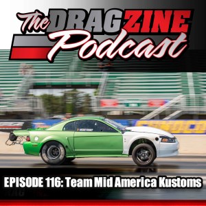 The Dragzine Podcast Episode 116: Team Mid America Kustoms
