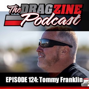 The Dragzine Podcast Episode 124: Tommy Franklin