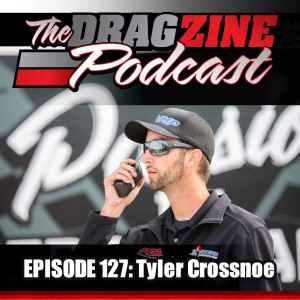 The Dragzine Podcast Episode 127: Tyler Crossnoe