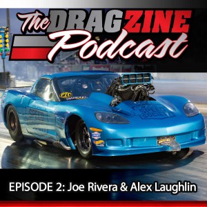 The Dragzine Podcast Episode 2: Joe Rivera & Alex Laughlin 