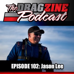 The Dragzine Podcast Episode 102: Jason Lee