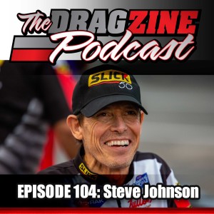 The Dragzine Podcast Episode 104: Steve Johnson