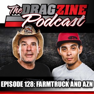 The Dragzine Podcast Episode 128: Farmtruck And AZN