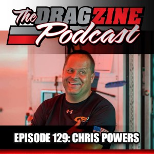 The Dragzine Podcast Episode 129: Chris Powers