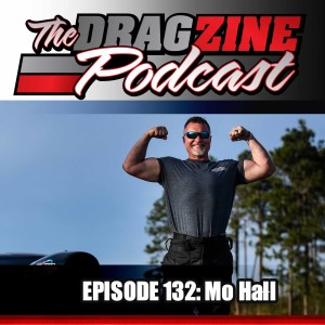 The Dragzine Podcast Episode 132: Mo Hall