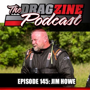 The Dragzine Podcast Episode 145: Jim Howe