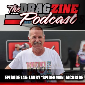 The Dragzine Podcast Episode 146: Larry ”Spiderman” McBride