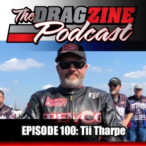 The Dragzine Podcast Episode 100: Tii Tharpe