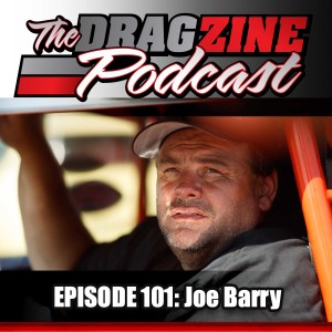 The Dragzine Podcast Episode 101: Joe Barry