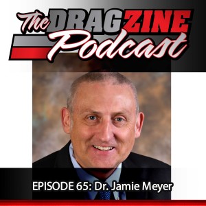 The Dragzine Podcast Episode 65: Dr. Jamie Meyer