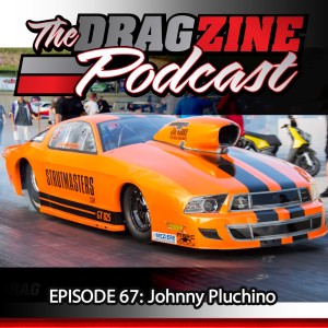 The Dragzine Podcast Episode 67: Johnny Pluchino