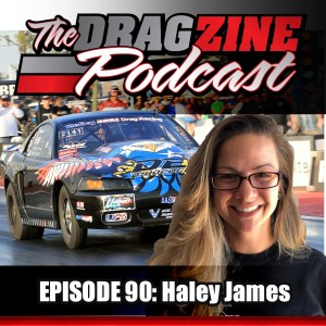 The Dragzine Podcast Episode 90: Haley James