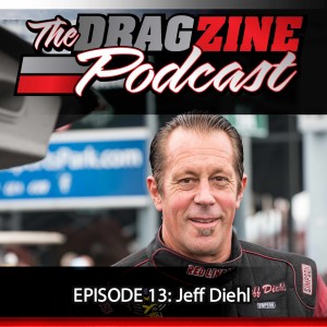 The Dragzine Podcast Episode 13: Jeff Diehl