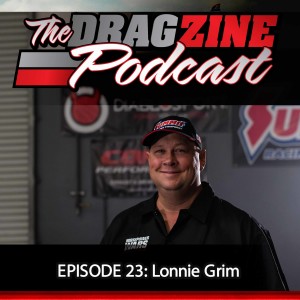 The Dragzine Podcast Episode 23: Lonnie Grim