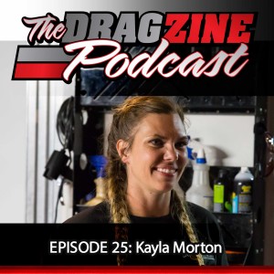 The Dragzine Podcast Episode 25: Kayla Morton