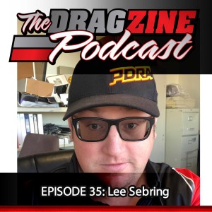 The Dragzine Podcast Episode 35: Lee Sebring