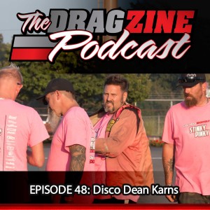 The Dragzine Podcast Episode 48: Disco Dean Karns