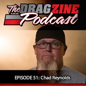 The Dragzine Podcast Episode 51: Chad Reynolds