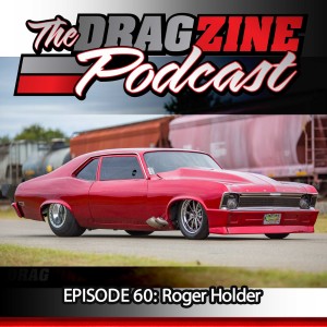 The Dragzine Podcast Episode 60: Roger Holder