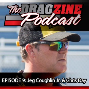 The Dragzine Podcast Episode 9: Jeg Coughlin Jr. & Chris Day