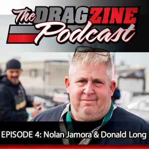 The Dragzine Podcast Episode 4: Nolan Jamora & Donald Long