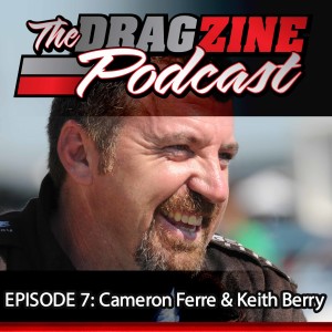 The Dragzine Podcast Episode 7: Cameron Ferre & Keith Berry