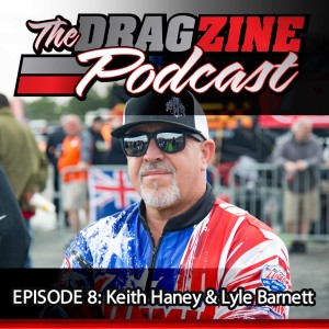 The Dragzine Podcast Episode 8: Keith Haney & Lyle Barnett