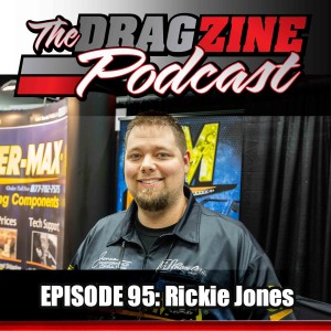 The Dragzine Podcast Episode 95: Rickie Jones