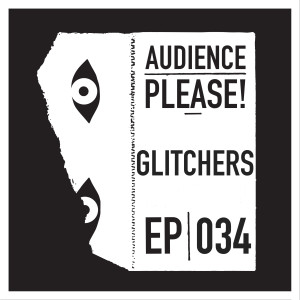 Episode 034: Glitchers