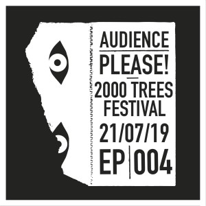 Episode 004: 2000 Trees Festival 2019 Review