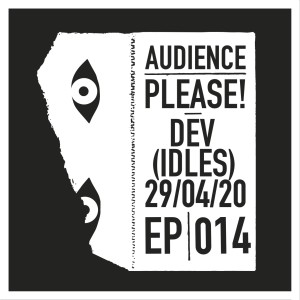 Episode 014: Adam "Dev" Devonshire (IDLES)